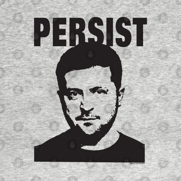 Zelensky's Persist 2 by © Buck Tee Originals by Buck Tee